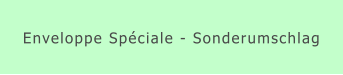 Enveloppe Spéciale - Sonderumschlag