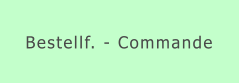 Bestellf. - Commande